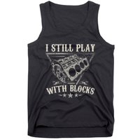 I Still Play With Blocks Car Mechanic Motor Engine Tank Top