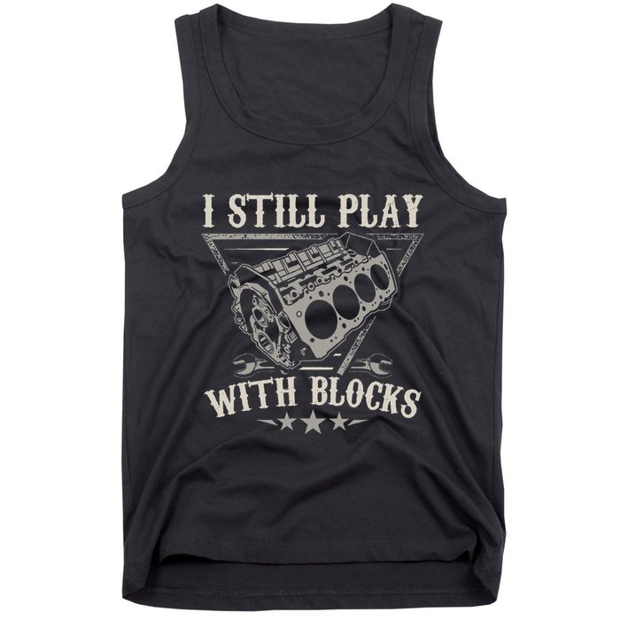 I Still Play With Blocks Car Mechanic Motor Engine Tank Top