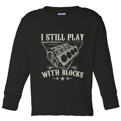 I Still Play With Blocks Car Mechanic Motor Engine Toddler Long Sleeve Shirt