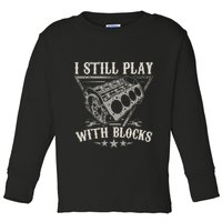I Still Play With Blocks Car Mechanic Motor Engine Toddler Long Sleeve Shirt