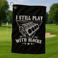 I Still Play With Blocks Car Mechanic Motor Engine Golf Towel