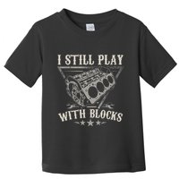 I Still Play With Blocks Car Mechanic Motor Engine Toddler T-Shirt