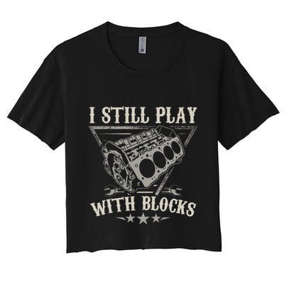 I Still Play With Blocks Car Mechanic Motor Engine Crop Top