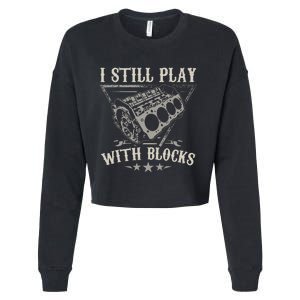 I Still Play With Blocks Car Mechanic Motor Engine Cropped Pullover Crew