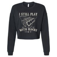 I Still Play With Blocks Car Mechanic Motor Engine Cropped Pullover Crew