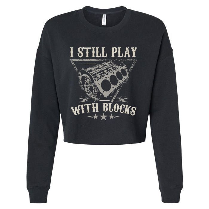 I Still Play With Blocks Car Mechanic Motor Engine Cropped Pullover Crew