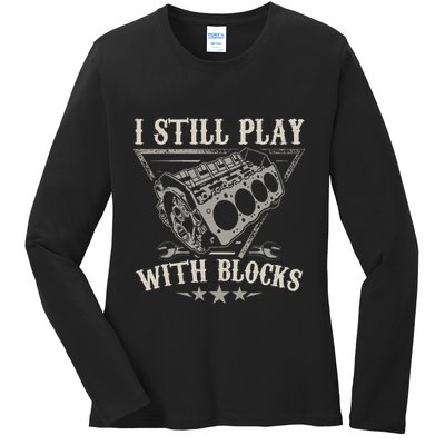 I Still Play With Blocks Car Mechanic Motor Engine Ladies Long Sleeve Shirt