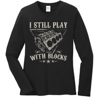 I Still Play With Blocks Car Mechanic Motor Engine Ladies Long Sleeve Shirt