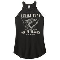 I Still Play With Blocks Car Mechanic Motor Engine Women's Perfect Tri Rocker Tank