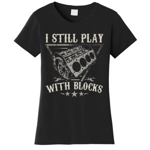 I Still Play With Blocks Car Mechanic Motor Engine Women's T-Shirt