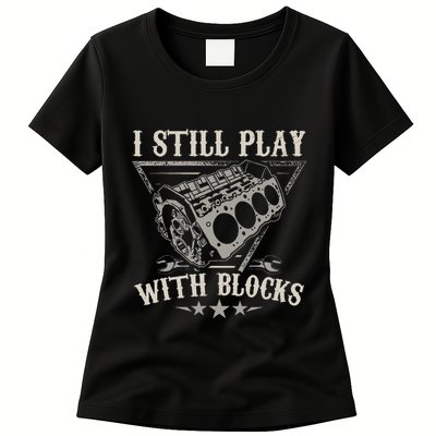 I Still Play With Blocks Car Mechanic Motor Engine Womens T-Shirt