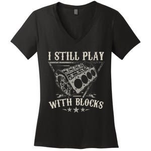 I Still Play With Blocks Car Mechanic Motor Engine Women's V-Neck T-Shirt