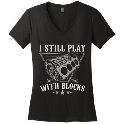 I Still Play With Blocks Car Mechanic Motor Engine Women's V-Neck T-Shirt