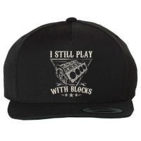I Still Play With Blocks Car Mechanic Motor Engine Wool Snapback Cap