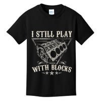 I Still Play With Blocks Car Mechanic Motor Engine Kids T-Shirt