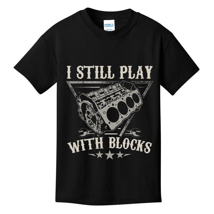 I Still Play With Blocks Car Mechanic Motor Engine Kids T-Shirt