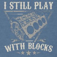 I Still Play With Blocks Car Mechanic Motor Engine Garment-Dyed Sweatshirt