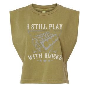 I Still Play With Blocks Car Mechanic Motor Engine Garment-Dyed Women's Muscle Tee