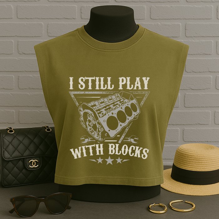I Still Play With Blocks Car Mechanic Motor Engine Garment-Dyed Women's Muscle Tee