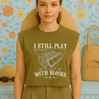 I Still Play With Blocks Car Mechanic Motor Engine Garment-Dyed Women's Muscle Tee