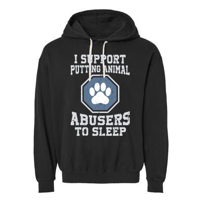 I Support Putting Animal Abusers To Sleep Garment-Dyed Fleece Hoodie
