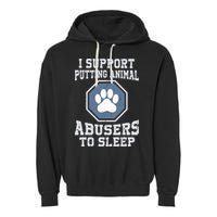 I Support Putting Animal Abusers To Sleep Garment-Dyed Fleece Hoodie