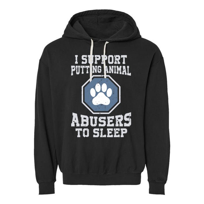 I Support Putting Animal Abusers To Sleep Garment-Dyed Fleece Hoodie