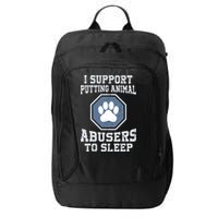 I Support Putting Animal Abusers To Sleep City Backpack