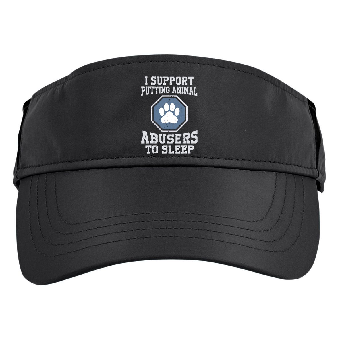 I Support Putting Animal Abusers To Sleep Adult Drive Performance Visor