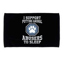 I Support Putting Animal Abusers To Sleep Microfiber Hand Towel