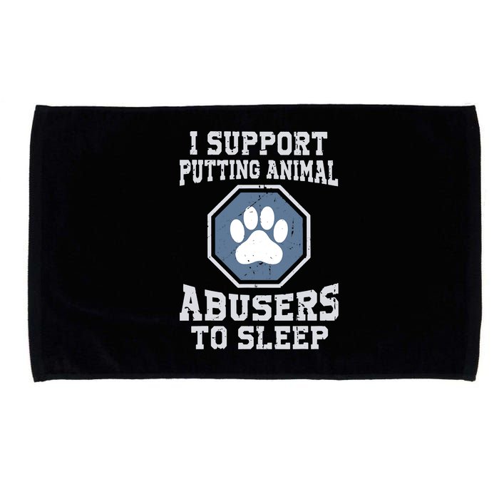 I Support Putting Animal Abusers To Sleep Microfiber Hand Towel