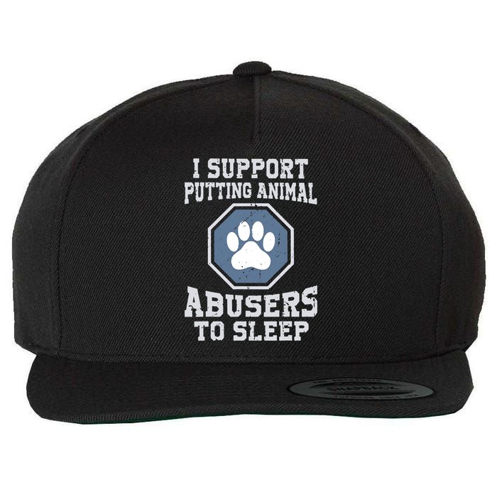 I Support Putting Animal Abusers To Sleep Wool Snapback Cap