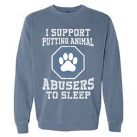 I Support Putting Animal Abusers To Sleep Garment-Dyed Sweatshirt