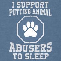 I Support Putting Animal Abusers To Sleep Garment-Dyed Sweatshirt