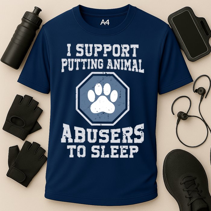 I Support Putting Animal Abusers To Sleep Performance Shirt