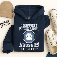 I Support Putting Animal Abusers To Sleep Hoodie