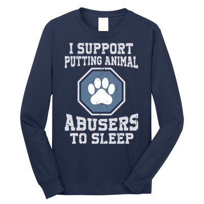 I Support Putting Animal Abusers To Sleep Long Sleeve Shirt