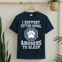 I Support Putting Animal Abusers To Sleep T-Shirt