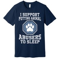 I Support Putting Animal Abusers To Sleep Premium T-Shirt