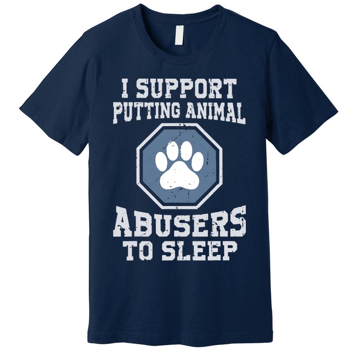 I Support Putting Animal Abusers To Sleep Premium T-Shirt