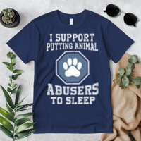 I Support Putting Animal Abusers To Sleep Premium T-Shirt