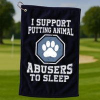 I Support Putting Animal Abusers To Sleep Golf Towel