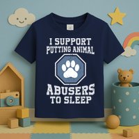I Support Putting Animal Abusers To Sleep Toddler T-Shirt
