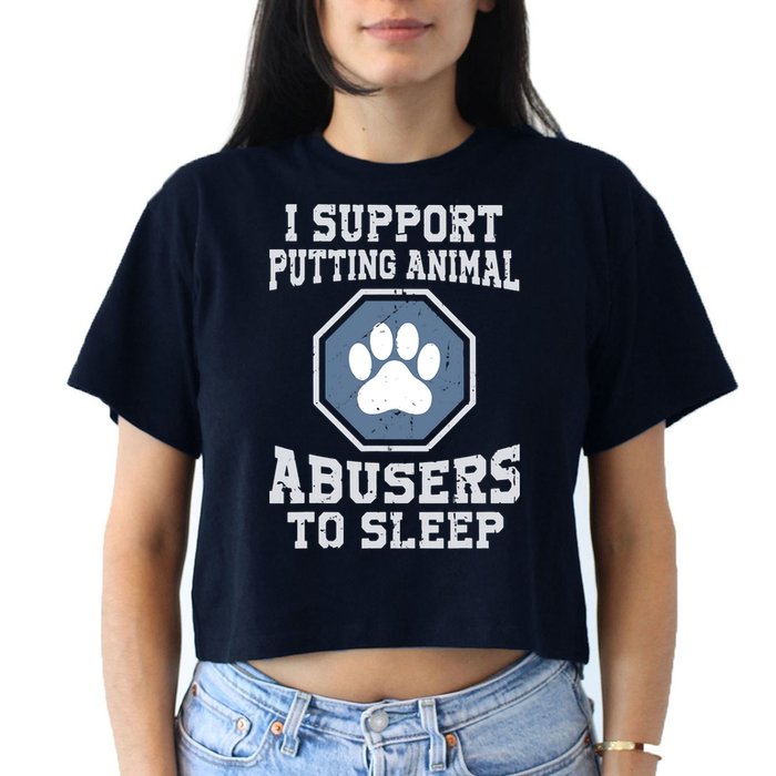 I Support Putting Animal Abusers To Sleep Crop Top