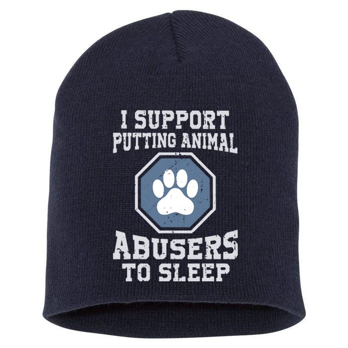 I Support Putting Animal Abusers To Sleep Short Acrylic Beanie