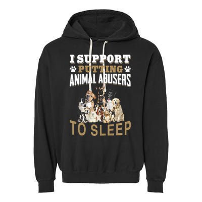 I Support Putting Animal Abusers To Sleep Garment-Dyed Fleece Hoodie
