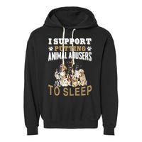 I Support Putting Animal Abusers To Sleep Garment-Dyed Fleece Hoodie