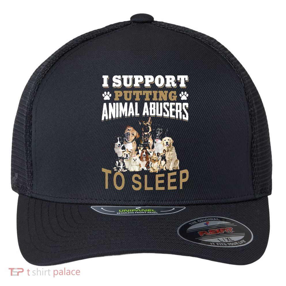 I Support Putting Animal Abusers To Sleep Flexfit Unipanel Trucker Cap