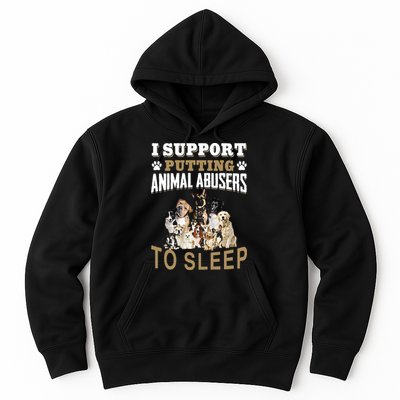I Support Putting Animal Abusers To Sleep Hoodie