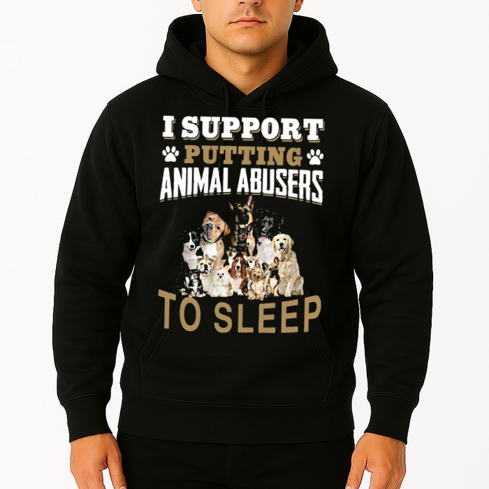 I Support Putting Animal Abusers To Sleep Hoodie